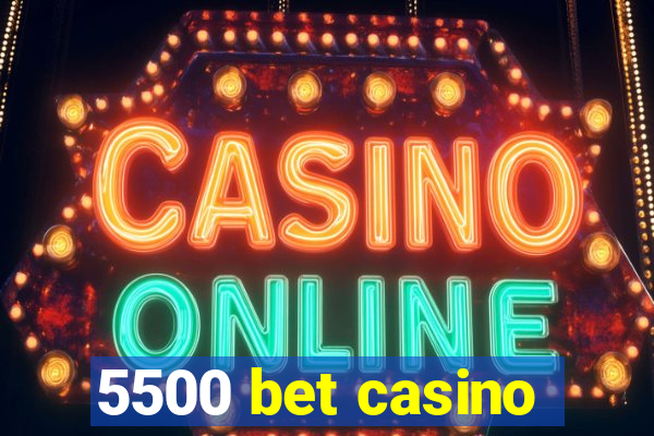 5500 bet casino